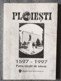 Gheorghe Marinică - Ploieşti 1597-1997: patru secole de istorie