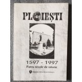 Gheorghe Marinică - Ploieşti 1597-1997: patru secole de istorie