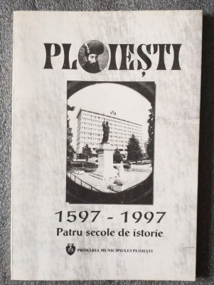Gheorghe Marinică - Ploieşti 1597-1997: patru secole de istorie foto