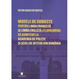 Modele de subiecte pentru limba franceza si limba engleza la concursul de admitere la Academia de Politie si Scoli de Ofiteri din Romania. Teste grila