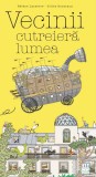 Cumpara ieftin Vecinii Cutreiera Lumea, Gilles Bonotaux, Helene Lasserre - Editura Casa