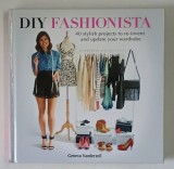 DIY FASHIONISTA , 40 STYLISH PROJECTS TO RE-INVENT AND UPDATE YOUR WARDROBE by GENEVA VANDERZEIL , 2012