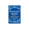 Protection Spells for New Witches: A Guide to Banishing Negative Energy with Essential Spells and Rituals