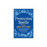 Protection Spells for New Witches: A Guide to Banishing Negative Energy with Essential Spells and Rituals