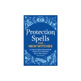 Protection Spells for New Witches: A Guide to Banishing Negative Energy with Essential Spells and Rituals