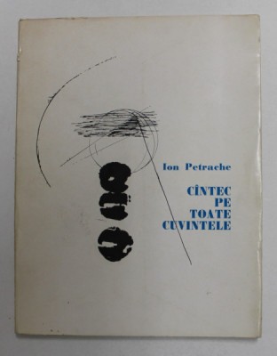 CANTEC PE TOATE CUVINTELE de ION PETRACHE , ilustratii de C. BACIU , 1972 , DEDICATIE * foto