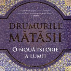 Drumurile matasii. O noua istorie a lumii - Peter Frankopan