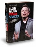 Elon Musk - Tesla, SpaceX si misiunea construirii unui viitor fantastic - Ashlee Vance