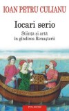 Iocari serio. Stiinta si arta in gindirea Renasterii - Ioan Petru Culianu