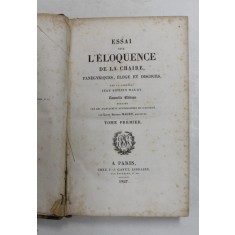 ESSAI SUR L &#039;ELOQUENCE DE LA CHAIRE , PANEGYRIQUES, ELOGE ET DISCOURS par LE CARDINAL JEAN SIFREIN MAURY, TOME PREMIER , 1827