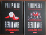Phillip Kerr - Berlin Noir Vol. 1 Toporasi de martie + 2 Criminalul din umbra