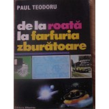 DE LA ROATA LA FARFURIA ZBURATOARE-PAUL TEODORU-232632