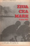 GILLES PERRAULT - ZIUA CEA MARE 6 IUNIE 1944