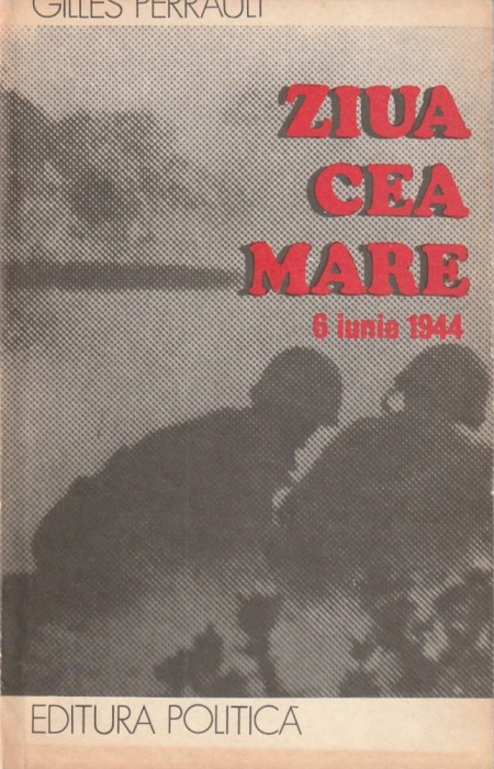 GILLES PERRAULT - ZIUA CEA MARE 6 IUNIE 1944