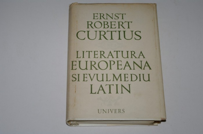 Literatura europeana si evul mediu latin - Ernst Robert Curtius