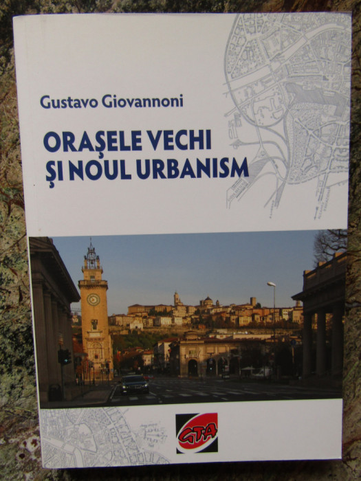 ORASELE VECHI SI NOUL URBANISM de GUSTAVO GIOVANNONI , 2016