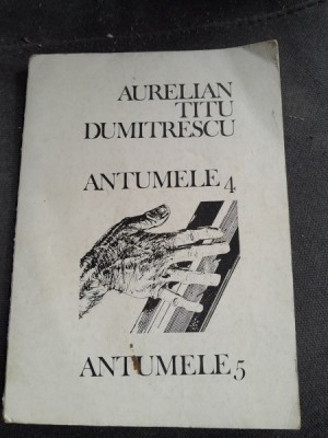 ANTUMELE 4. ANTUMELE 5 - AURELIAN TITU DUMITRESCU foto