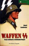 Waffen SS. Forta Militara a Ordinului Negru - Henri Landemer, Pro Editura, 2007, Universuri Secrete, Beletristica Politista