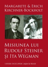 Misiunea lui Rudolf Steiner si Ita Wegman - Univers Enciclopedic