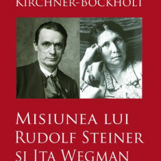 Misiunea lui Rudolf Steiner si Ita Wegman