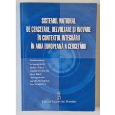 SISTEMUL NATIONAL DE CERCETARE , DEZVOLTARE SI INOVARE IN CONTEXTUL INTEGRARII IN ARIA EUROPEANA A CERCETARII , coordonatori SERBAN AGACHI ...LANY SZ