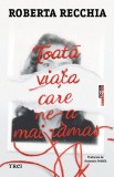 Cumpara ieftin Toată viața care ne-a mai rămas - Roberta Recchia