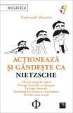 Acţionează şi g&acirc;ndeşte ca Nietzsche - Paperback brosat - Niculescu