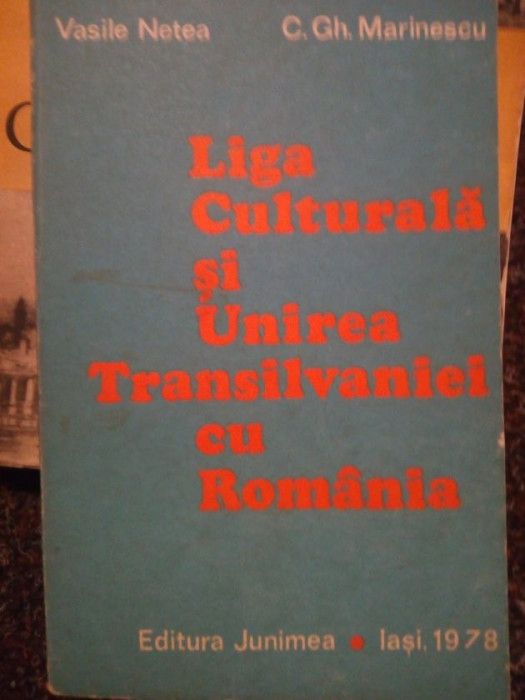 Vasile Netea - Liga Culturala si Unirea Transilvaniei cu Romania (1978)