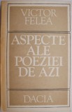 Aspecte ale poeziei de azi - Victor Felea, Studii literare, Critica literara, Carte