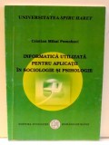 INFORMATICA UTILIZATA PENTRU APLICATII IN SOCIOLOGIE SI PSIHOLOGIE de CRISTIAN MIHAI POMOHACI , 2007