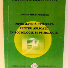 INFORMATICA UTILIZATA PENTRU APLICATII IN SOCIOLOGIE SI PSIHOLOGIE de CRISTIAN MIHAI POMOHACI , 2007