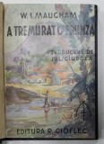 A TREMURAT O FRUNZA de W. SOMERSET MAUGHAM , EDITIE INTERBELICA