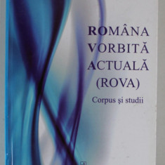 ROMANA VORBITA ACTUALA ( ROVA ) , CORPUS SI STUDII , coordonator LAURENTIA DASCALU JINGA , 2011