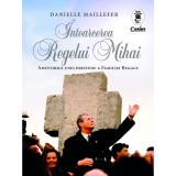 Cumpara ieftin Intoarcerea Regelui Mihai - Danielle Maillefer, Corint