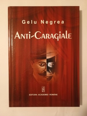 Gelu Negrea - Anti-Caragiale (ediția a III-a, revizuită și completată; 2012) foto