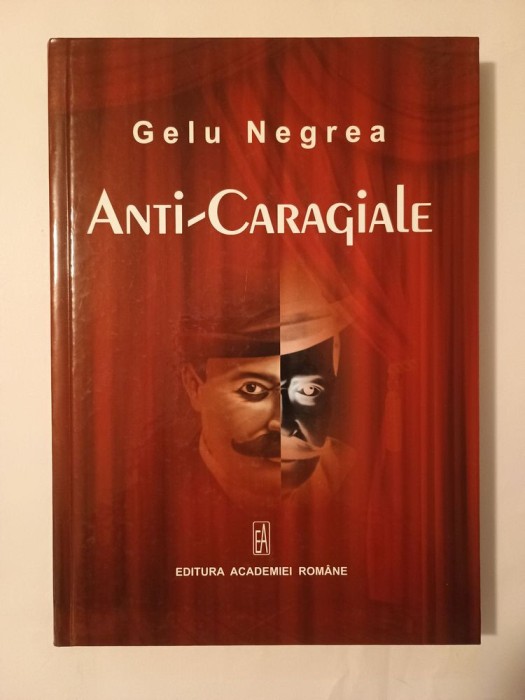 Gelu Negrea - Anti-Caragiale (ediția a III-a, revizuită și completată; 2012)