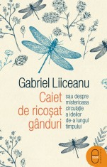 Caiet de ricosat ganduri sau despre misterioasa circulatie a ideilor de-a lungul timpului (ebook) - LibHumanitas
