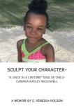 Sculpt Your Character-: A Once in a Lifetime Kind of Child- Camara Kayley Mcdowell