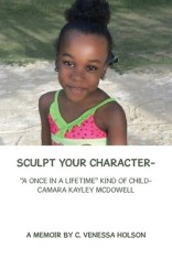 Sculpt Your Character-: A Once in a Lifetime Kind of Child- Camara Kayley Mcdowell