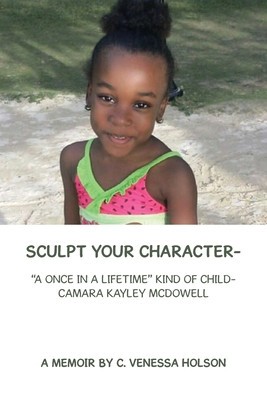 Sculpt Your Character-: A Once in a Lifetime Kind of Child- Camara Kayley Mcdowell foto