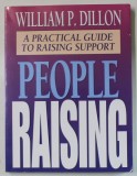 PEOPLE RAISING , A PRACTICAL GUIDE TO RAISING SUPPORT by WILLIAM P. DILLON , 1993