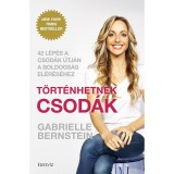 T&ouml;rt&eacute;nhetnek csod&aacute;k - 42 l&eacute;p&eacute;s a csod&aacute;k &uacute;tj&aacute;n a boldogs&aacute;g el&eacute;r&eacute;s&eacute;hez - Gabrielle Bernstein