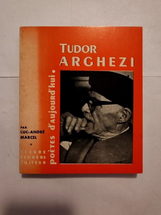 Luc-Andre Marcel - Tudor Arghezi (col. Poetes d&#039;aujourd&#039;hui 104)