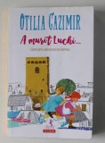 A MURIT LUCHI ...CUM AM CUNOSCUT EU LUMEA de OTILIA CAZIMIR , ilustratii de ADRIANA MIHAILESCU , 2018