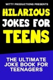 Hilarious Jokes for Teens: The Ultimate Joke Book for Teenagers
