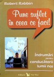 Cumpara ieftin Pune suflet in ceea ce faci! Indrumari pentru conducatorii lumii noi - 2006 - Robert Rabbin (Z301)