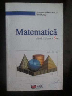 Matematica pentru clasa a 5-a-Dumitru Savulescu, Ion Rosu foto