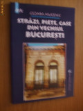 STRAZI, PIETE, CASE DIN VECHIUL BUCURESTI - Cezara Mucenic - 2004, 134 p.