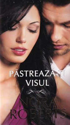 Nora Roberts - Pastreaza-ti visul foto