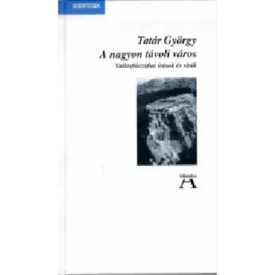 A nagyon t&amp;aacute;voli v&amp;aacute;ros - Vall&amp;aacute;sfiloz&amp;oacute;fiai &amp;iacute;r&amp;aacute;sok &amp;eacute;s vit&amp;aacute;k - Tat&amp;aacute;r Gy&amp;ouml;rgy foto